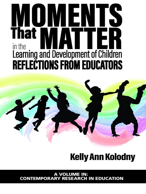 Title details for Moments That Matter in the Learning and Development of Children by Kelly Ann Kolodny - Available
